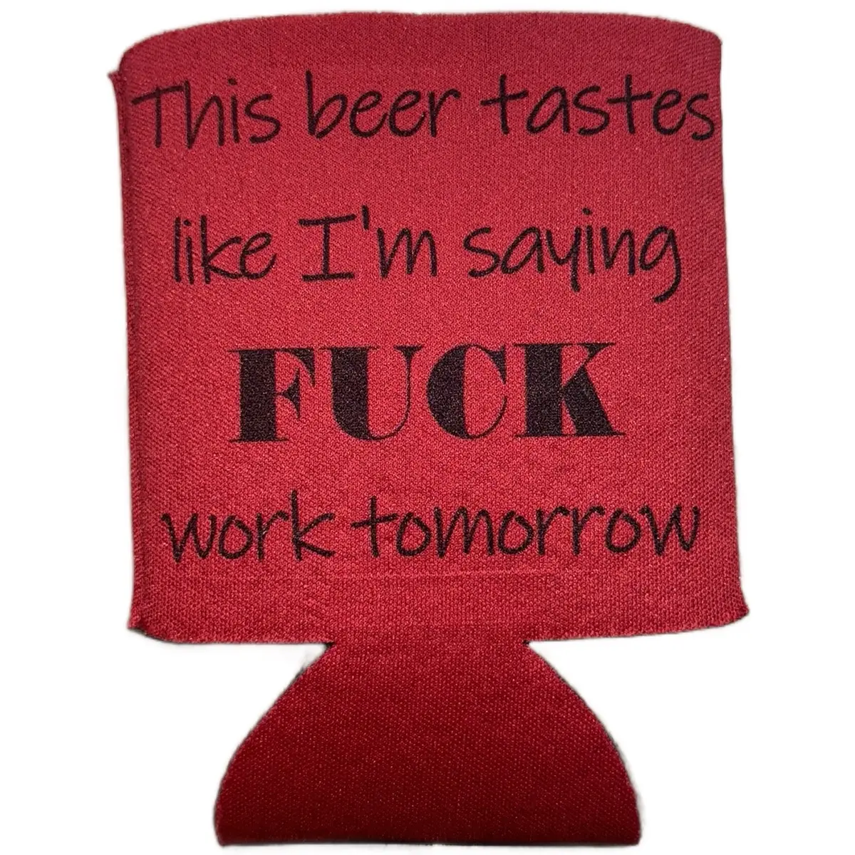This Beer Tastes Like I’m Saying Fuck Work Tomorrow Koozie