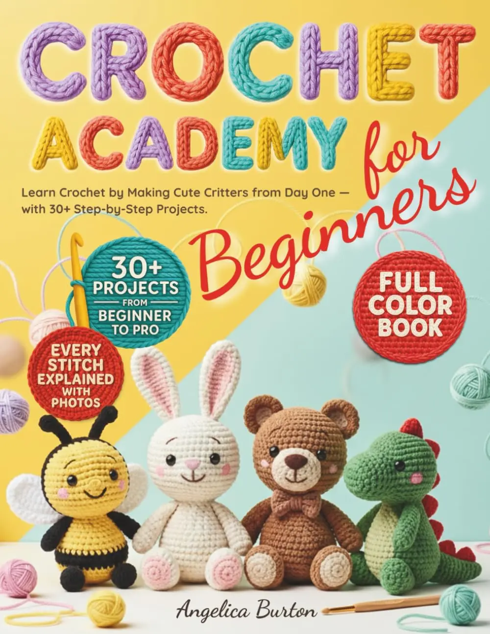 Crochet for Beginners: Learn Crochet by Making Adorable Amigurumi Critters from Day One — With 30+ Full-Color Step-by-Step Projects to Master Simple Patterns and Create Handmade Gifts paperback