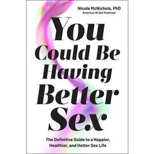 YOU COULD BE HAVING BETTER SEX: THE DEFINITIVE GUIDE TO A HAPPIER, HEALTHIER, AND HOTTER SEX LIFE [Hardcover]