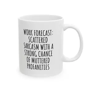 Work Forecast Coffee Mug, Funny Coworker Birthday Gift Idea for Him or Her, Present for Boss Employer Bestfriend, 11oz Ceramic White Mugs