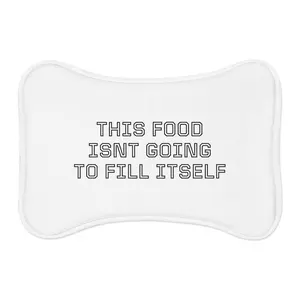 This Food Isn't Going To Fill Itself Pet Feeding Mat | Funny Dog Cat Placemat