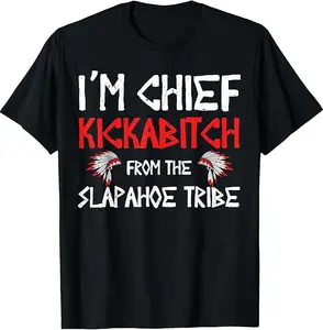 I'm Chief Kickabitch from The Slapahoe Tribe T-Shirt Menswear Top