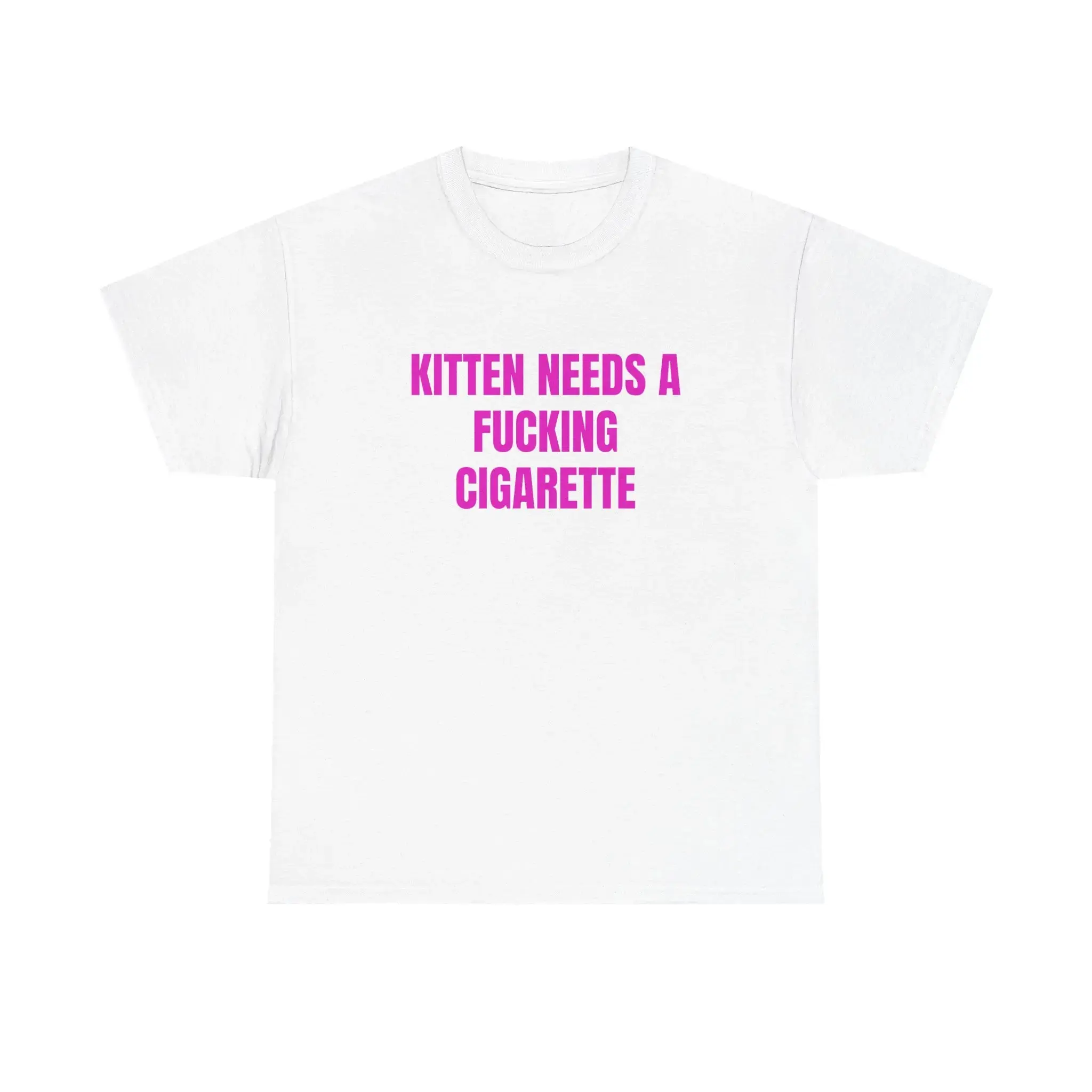Kitten Needs A Cigarette T-Shirt Funny Stress Humor Graphic Tee Sarcastic Quote Shirt Bold Pink Statement Tee Unique Funny Gift For Her Relatable Novelty Shirt