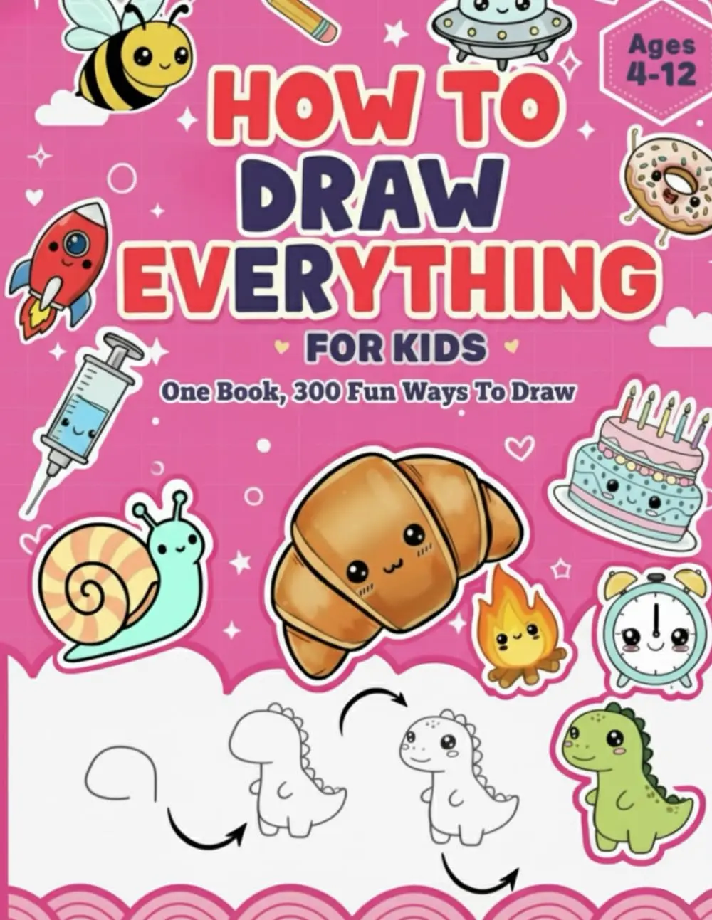 How To Draw Everything: A Simple Step-by-Step to Over 300 Drawings of ...