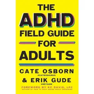 The ADHD Field Guide for Adults -- Cate Osborn, Paperback