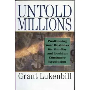 USED-Untold Millions: Positioning Your Business for the Gay and Lesbian Consumer Revolution by Grant Lukenbill (Hardcover)