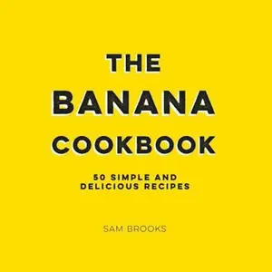 USED-The Banana Cookbook: 50 Simple and Delicious Recipes by Brooks, Sam (Hardcover)