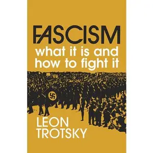 Fascism: What It Is and How to Fight It -- Leon Trotsky, Paperback