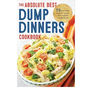 Dump Dinners: The Best Dump Dinners Cookbook with 75 Amazingly Easy Recipes -- Rockridge Press - Paperback