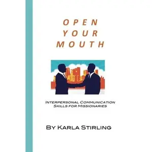 USED-Open your mouth: Interpersonal Communication Skills for Missionaries by Karla L. Stirling (Paperback)