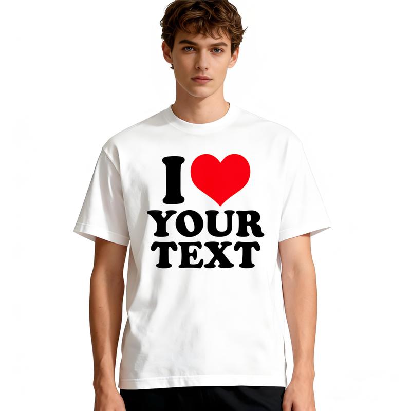 I Love Custom Text T-Shirt, PersonalizedGraphic Tee with Name or Message,Trendy Streetwear Casual Top, Valentine'sGift Idea, Fun Matching Unisex SummerApparel