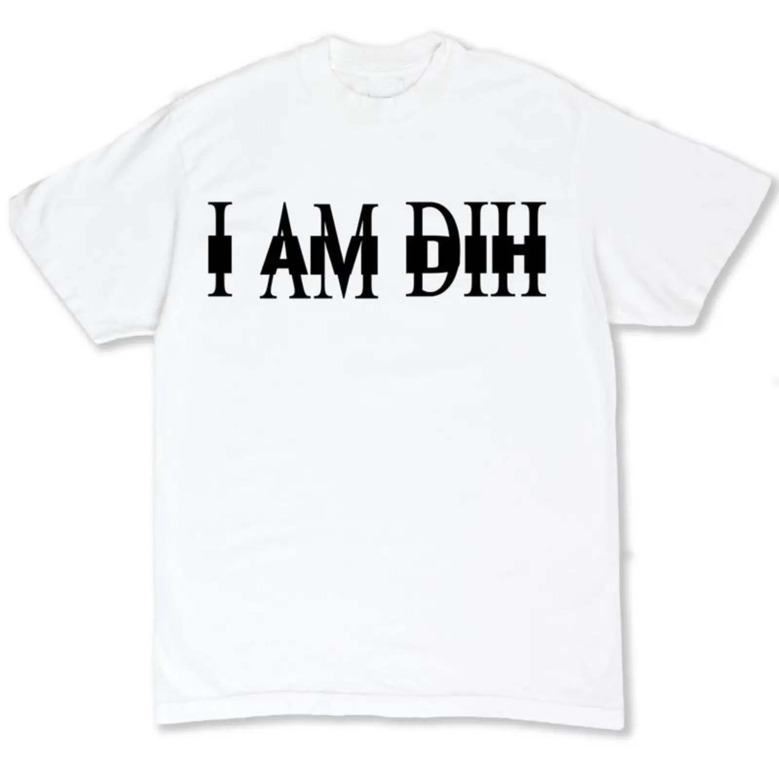 I AM DIH  Tshirt Sweatshirt, Hoodie