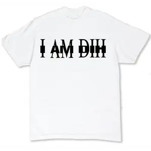 I AM DIH Tshirt Sweatshirt, Hoodie I AM DIH Tshirt Sweatshirt, Hoodie