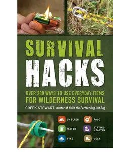 Survival Hacks: Over 200 Ways to Use Everyday Items for Wilderness Survival (Life Hacks Series) Paperback – April 1, 2016