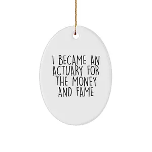 Funny Actuary Oval Ornament Gifts from Men or Women for Actuary Friends at Christmas Unique Presents with I Became An Actuary For The Money And Fame Quote