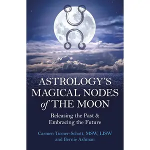 Astrology's Magical Nodes of the Moon: Releasing the Past & Embracing the Future Paperback – August 1, 2024