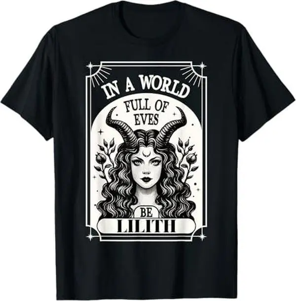 100% Cotton Be A Lilith T-Shirt - A World Full of Eves Tee Shirt