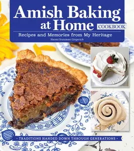 Amish Baking at Home Cookbook: Recipes and Memories from My Heritage -- Naomi Stutzman Gingerich, Hardcover