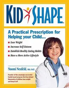 USED-KidShape : A Practical Prescription for Helping Your Child Lose Weight, Increase Self-Esteem, Establish Healthy Eating Habits, Have a More Active Lifestyle by Naomi Neufeld (Paperback)
