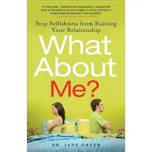 What About Me?: Stop Selfishness from Ruining Your Relationship Paperback – November 1, 2010