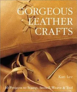 USED-Gorgeous Leather Crafts: 30 Projects to Stamp, Stencil, Weave & Tool by Kari Lee (Hardcover)