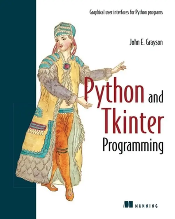 Used Very Good - Python and Tkinter Programming (Paperback) by John Grayson - Includes Programming Examples, Python Programs, Tkinter Documentation, Graphical User Interfaces
