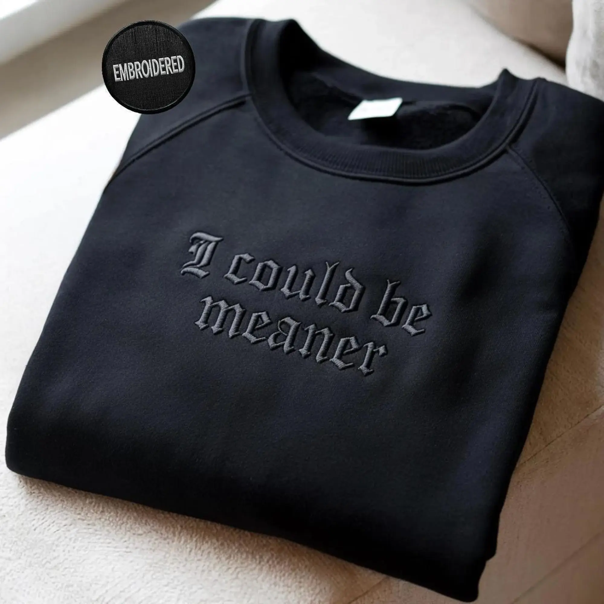 I Could Be Meaner Embroidered Sweatshirt, Funny Humor Shirt, Sarcastic Tee, Funny Quote Crewneck, Sarcasm Shirt, Trendy Shirt for Women