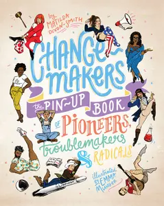 USED-Change-Makers: The Pin-Up Book of Pioneers, Troublemakers and Radicals by Dixon-Smith, Matilda (Hardcover)