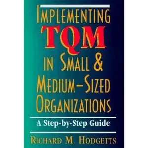 USED-Implementing Tqm in Small & Medium-Sized Organizations: A Step-By-Step Guide by Richard M. Hodgetts (Hardcover)