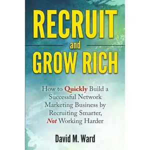 Recruit and Grow Rich: How to Quickly Build a Successful Network Marketing Business by Recruiting Smarter, Not Working Harder Paperback – March 8, 2016