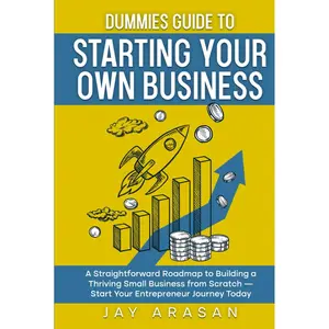 Dummies Guide to Starting Your Own Business: A Straightforward Roadmap to Building a Thriving Small Business from Scratch — Start Your Entrepreneur Journey Today Hardcover – June 29, 2025