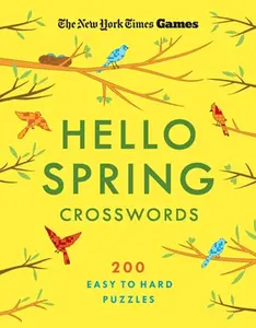 New York Times Games Hello Spring Crosswords: 200 Easy to Hard Puzzles -- New York Times, Paperback