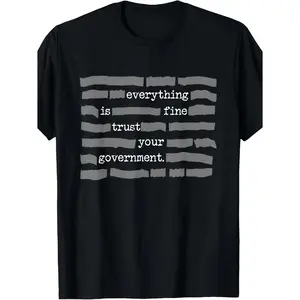 NEW LIMITED Everything Is Fine Trust Your Government Conspiracy Theory T-Shirt - Retro Unisex Tee with 220gsm Pure Cotton, Sarcastic Government Propaganda Design, Casual Round Neck Top for Men & Women