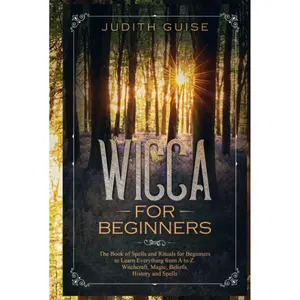 Wicca For Beginners: The Book of Spells and Rituals for Beginners to Learn Everything from A to Z. Witchcraft, Magic, Beliefs, History and Spells (Spiritual Intelligence) Hardcover – January 30, 2023
