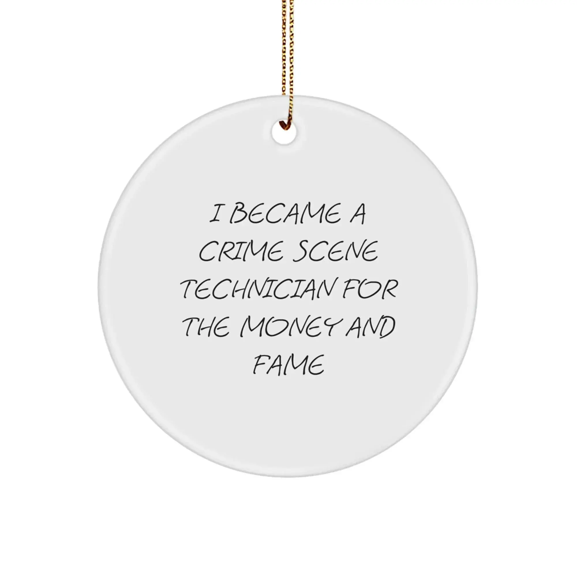 Funny Gifts from Friends and Family for Crime Scene Technician - Christmas Unique Decoration Circle Ornament with I Became A Crime Scene Technician For The Money And Fame Quote