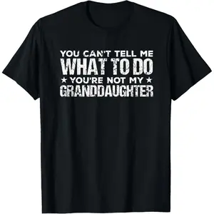 Soft&Comfortable You can't Tell me what to do You're not my Granddaughter T-Shirt