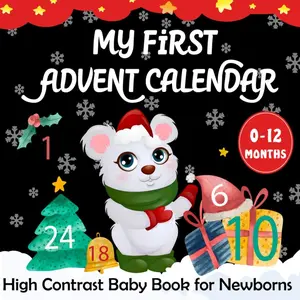 My First Advent Calendar -High Contrast Baby Book for Newborns: Heartwarming Christmas Countdown Poems with Cute illustrations for Every Magical Christmas Moment ( Perfect for Babies 0-12 Months ) Paperback – October 10, 2024