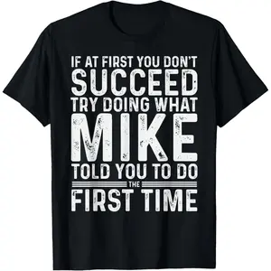 Men's Funny Mike "If At First You Don't Succeed Try Doing What Mike" Cotton T-Shirt - Thick Clothes with Straps, Made in USA, Ideal for Birthday Gifting