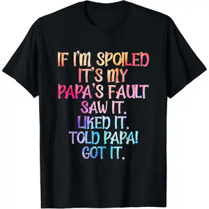 100% Cotton If I'm Spoiled It's My Papa's Fault, Funny Spoiling T-Shirt