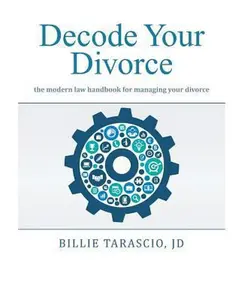 USED-Decode Your Divorce: The Modern Law Handbook for Managing Your Divorce by Tarascio, J. D. Billie (Paperback)