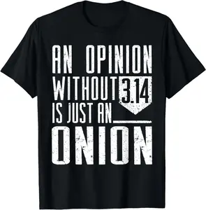 100% Cotton  Unisex Funny Math Shirt An Opinion Without 3.14 Just Onion Pi Day T-Shirt