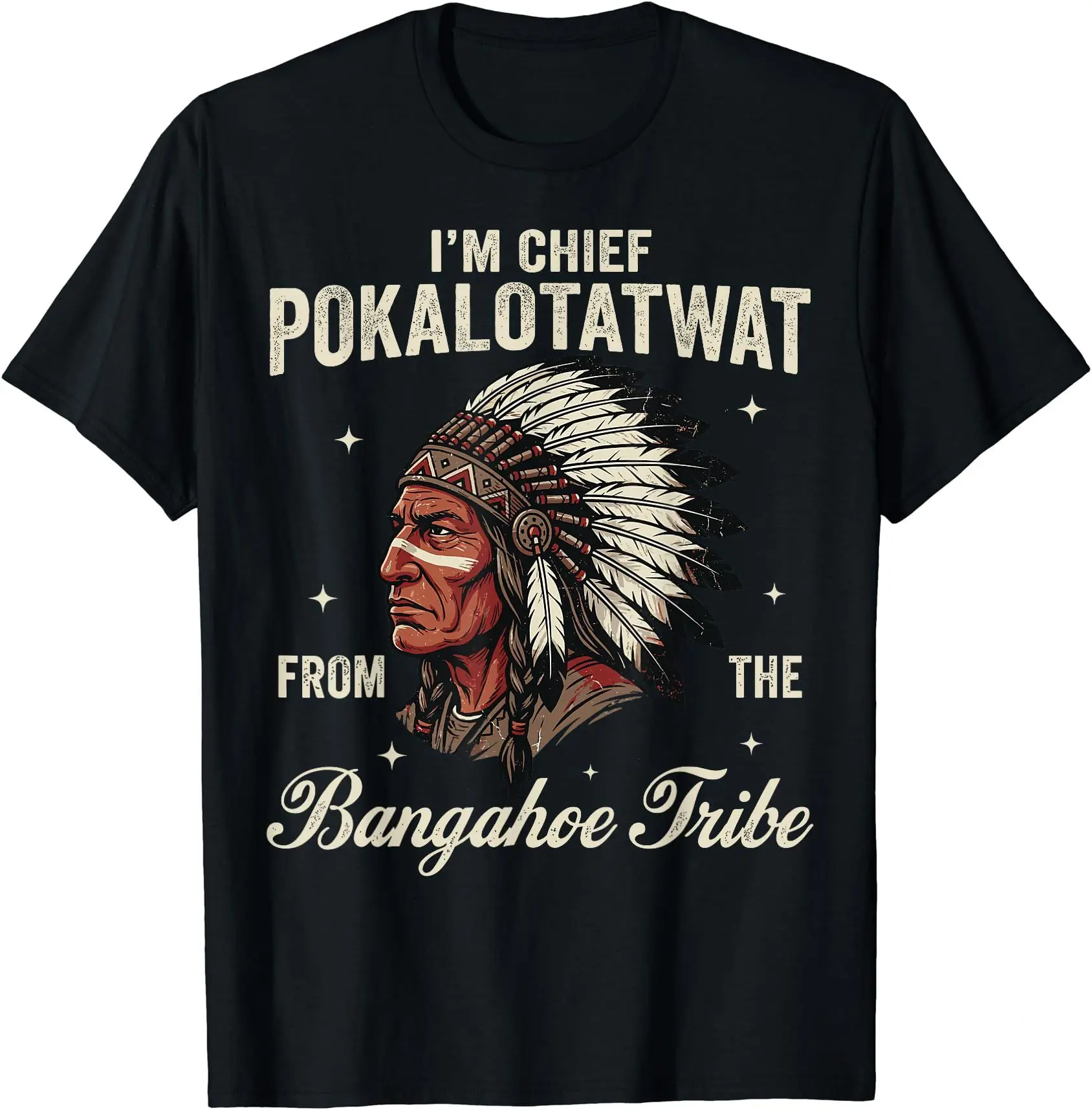 I'm Chief Pokalotatwat from The Tribe Native American Chief T-Shirt