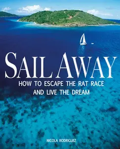 USED-Sail Away: How to Escape the Rat Race and Live the Dream by Rodriguez, Nicola (Paperback)