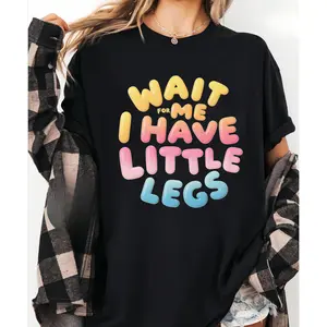 Lightweight Funny Quote Tee "WAIT FOR ME I HAVE LITTLE LEGS" in Bright Colors, 100% Cotton
