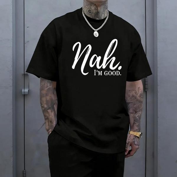 Nah I'm Good Funny Sarcastic Graphic Tee Unisex Black White Attitude No Thanks T-Shirt Street Style Slang Mood Rejection Humor Gift up to 3XL