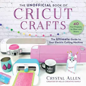 The Unofficial Book of Cricut Crafts: The Ultimate Guide to Your Electric Cutting Machine (Unofficial Books of Cricut Crafts) Paperback – Illustrated, August 18, 2020