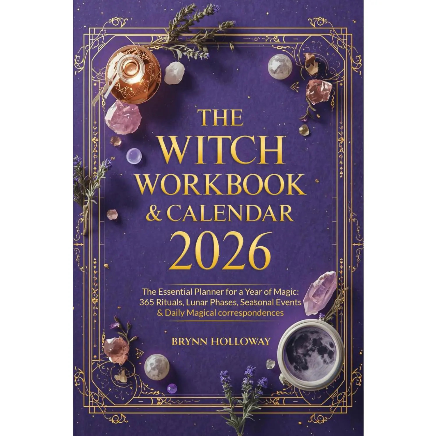 2026 Witch Workbook & Calendar - Essential Magic Planner, Dream Journal with 365 Rituals, Lunar Phases, Seasonal Events, Daily Magical Correspondences, Astrological Insights, Bonus Reflection Space to Align Energy with Cosmos (Crafted for Witches), Witch