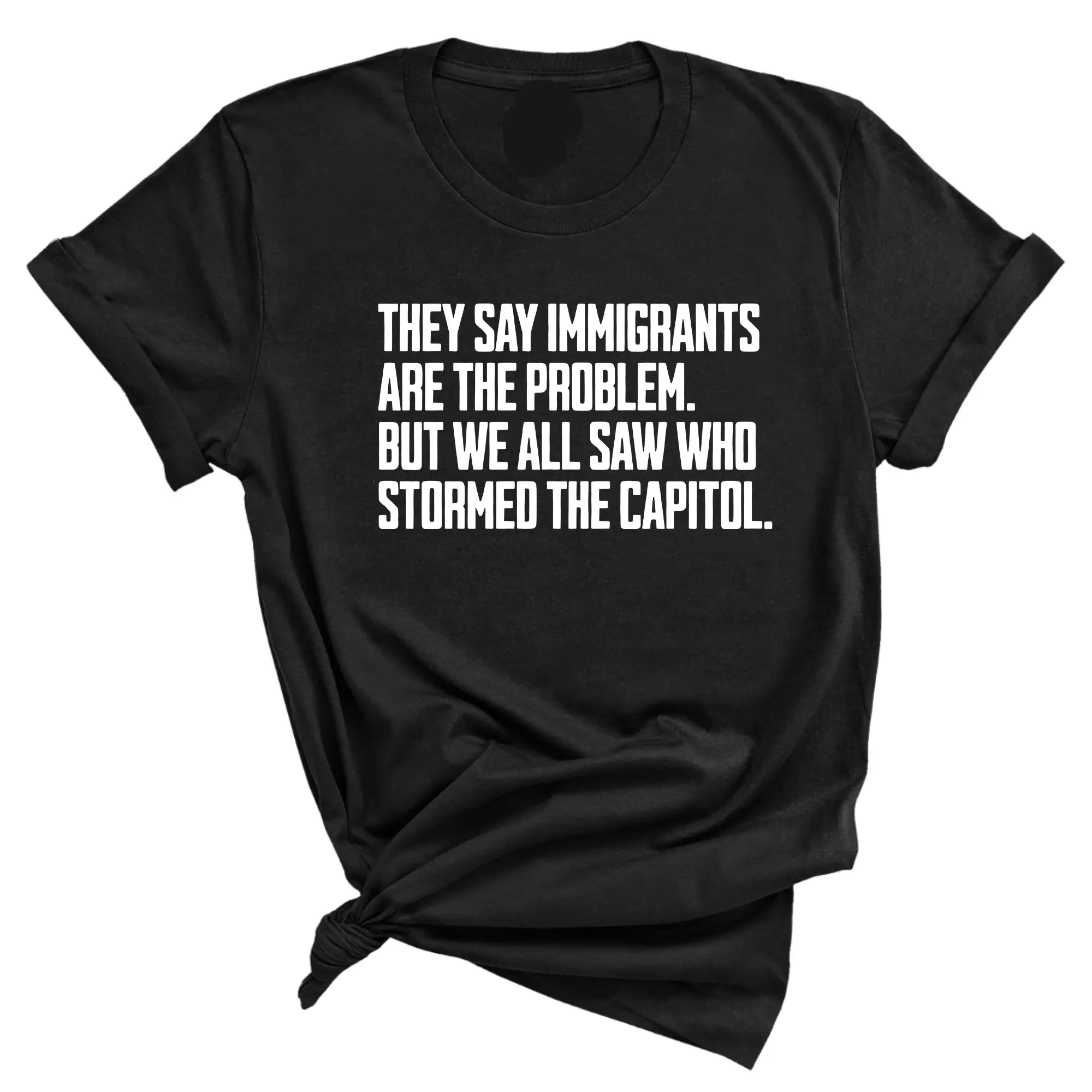 Unisex Short-Sleeve Round Neck Casual Streetwear Sports Top - "They Say Immigrants Are the Problem But We All Saw Who Stormed the Capitol" Graphic Tee, Shortsleeve, Tshirt, Graphic Text