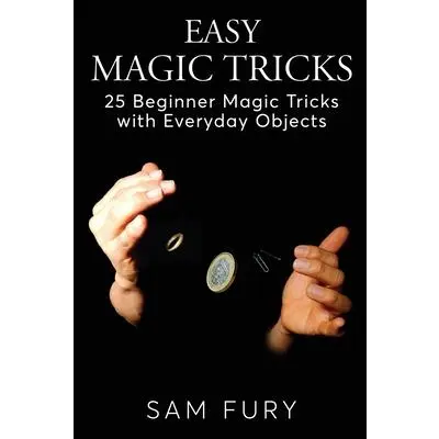 USED Book - Easy Magic Tricks: 25 Beginner Magic Tricks with Everyday Objects by Fury, Sam (Paperback) - english