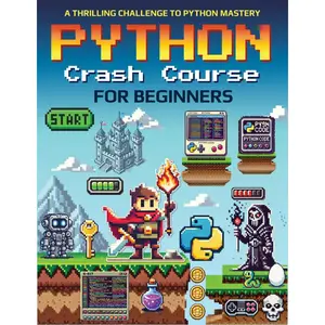 Python Crash Course for Beginners: A Thrilling Challenge to Python Mastery (Computer Programming)
